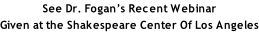 See Dr. Fogan’s Recent Webinar Given at the Shakespeare Center Of Los Angeles